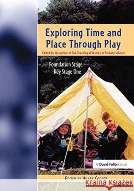 Exploring Time and Place Through Play: Foundation Stage - Key Stage 1 Hilary Cooper 9781138151871