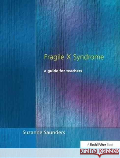 Fragile X Syndrome: A Guide for Teachers Suzanne Saunders 9781138152014 David Fulton Publishers