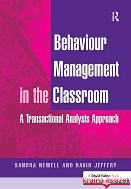 Behaviour Management in the Classroom: A Transactional Analysis Approach Sandra Newell, David Jeffery 9781138152083
