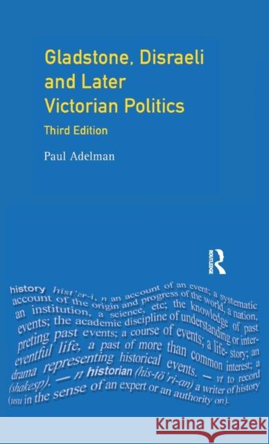 Gladstone, Disraeli and Later Victorian Politics Paul Adelman 9781138152212