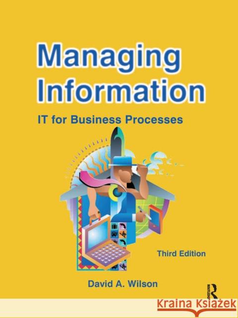 Managing Information: It for Business Processes Wilson, David A. 9781138152267 Routledge