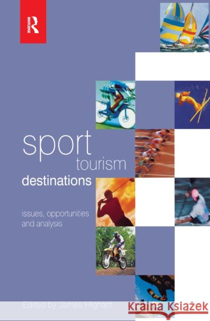 Sport Tourism Destinations: Issues, Opportunities and Analysis Higham, James 9781138152274