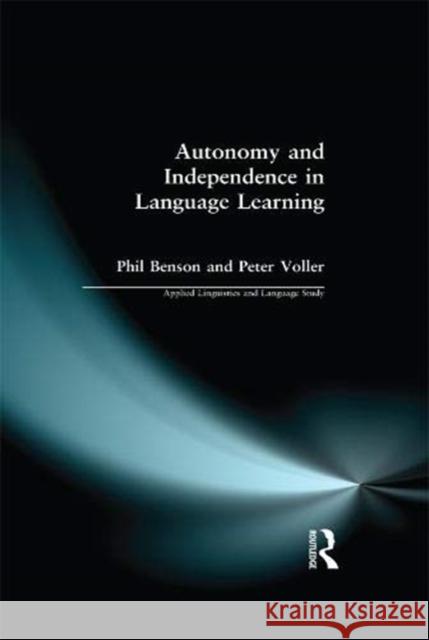 Autonomy and Independence in Language Learning Phil Benson Peter Voller 9781138152410