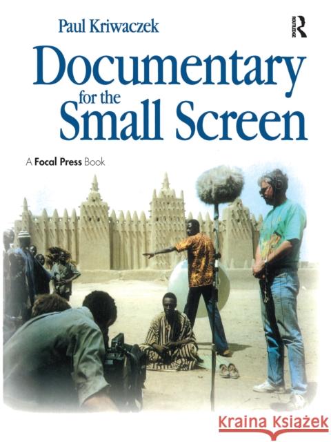Documentary for the Small Screen Paul Kriwaczek 9781138152540 Focal Press