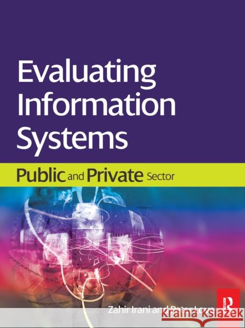 Evaluating Information Systems: Public and Private Sector Irani, Zahir 9781138152649