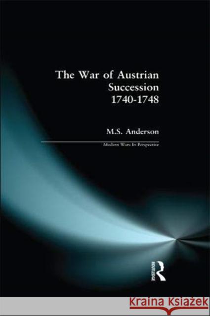 The War of Austrian Succession 1740-1748 M. S. Anderson 9781138152823 Routledge