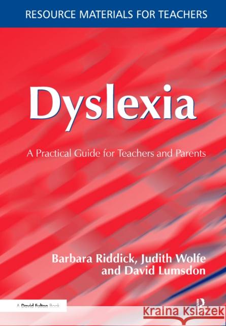 Dyslexia: A Practical Guide for Teachers and Parents Barbara Riddick Judith Wolfe David Lumsdon 9781138152977 David Fulton Publishers