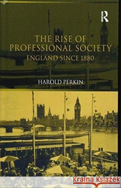 The Rise of Professional Society Professor Harold Perkin Harold Perkin 9781138153004 Routledge