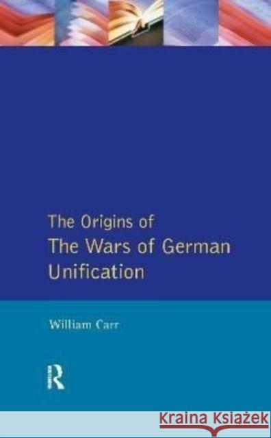 The Wars of German Unification 1864 - 1871 William Carr Harry Hearder 9781138153042