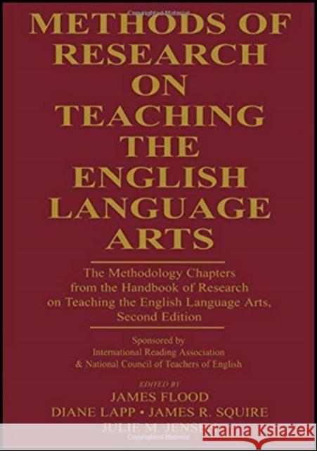 Methods of Research on Teaching the English Language Arts: The Methodology Chapters from the Handbook of Research on Teaching the English Language Art James Flood Diane Lapp James R. Squire 9781138153066 Routledge