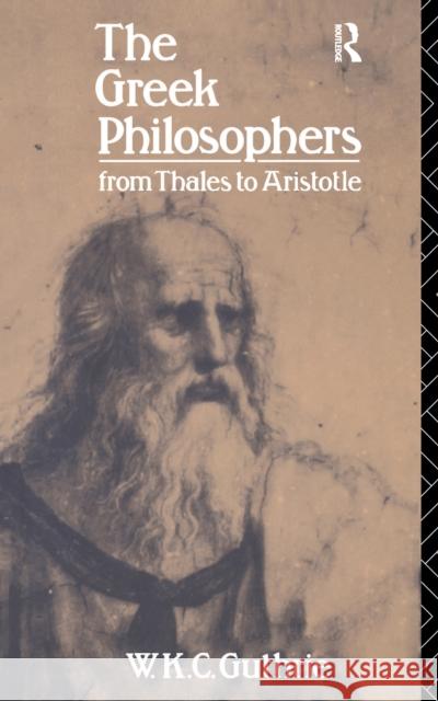 The Greek Philosophers: From Thales to Aristotle W. K. C. Guthrie 9781138153103 Routledge