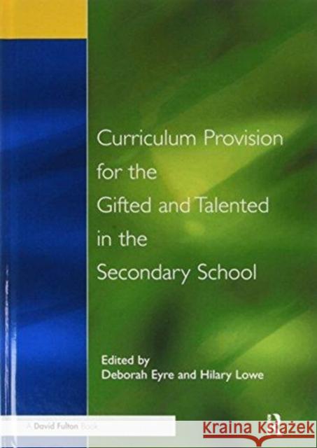 Curriculum Provision for the Gifted and Talented in the Secondary School: A Practical Approach for Children Aged 9-14 Deborah Eyre Hilary Lowe 9781138153134 David Fulton Publishers