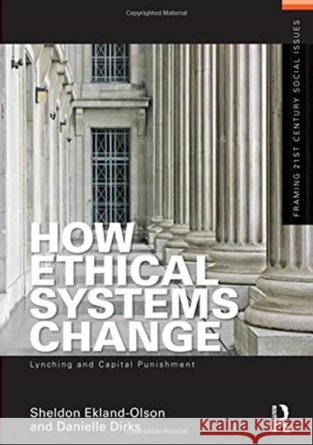 How Ethical Systems Change: Lynching and Capital Punishment Sheldon Ekland-Olson Danielle Dirks 9781138153233 Routledge