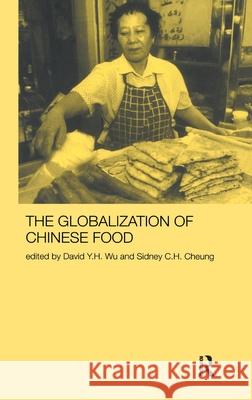 Globalization of Chinese Food Sidney Cheung David y. H. Wu 9781138153325 Routledge