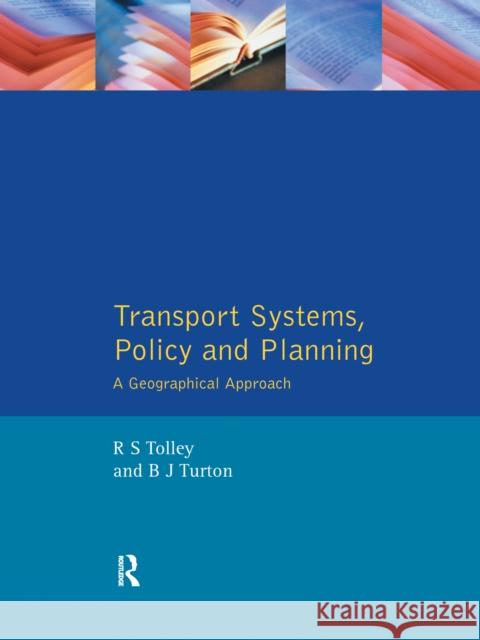 Transport Systems, Policy and Planning: A Geographical Approach Rodney Tolley Brian John Turton 9781138153332