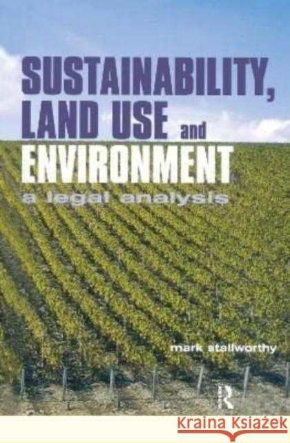 Sustainability Land Use and the Environment: A Legal Analysis Stallworthy, Mark 9781138153523
