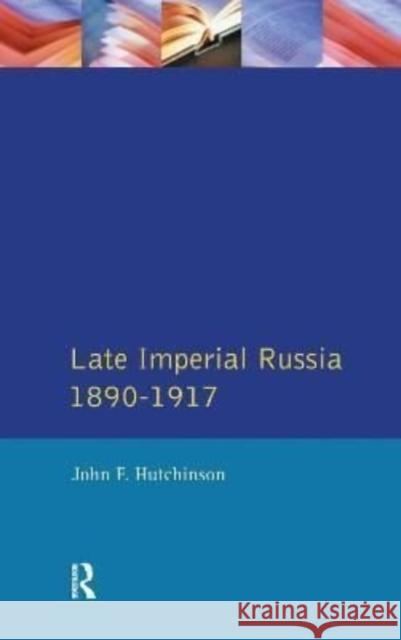 Late Imperial Russia, 1890-1917 John F. Hutchinson 9781138153653