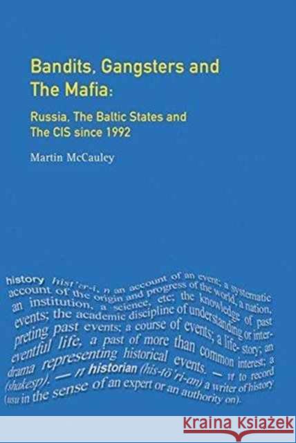 Bandits, Gangsters and the Mafia: Russia, the Baltic States and the Cis Since 1991 Martin McCauley 9781138153684