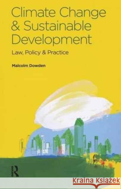 Climate Change and Sustainable Development: Law, Policy and Practice Malcolm Dowden 9781138153752