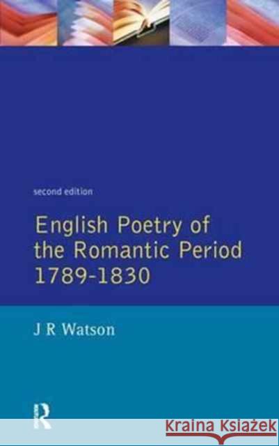 English Poetry of the Romantic Period 1789-1830 J. R. Watson 9781138153813 Routledge