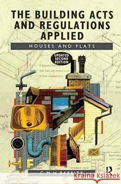 The Building Acts and Regulations Applied: Houses and Flats C. M. H. Barritt 9781138153899 Routledge