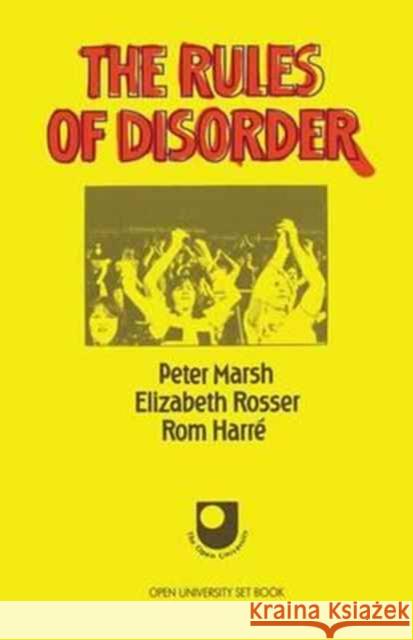 The Rules of Disorder Rom Harre Peter Marsh Elizabeth Rosser 9781138153905 Routledge