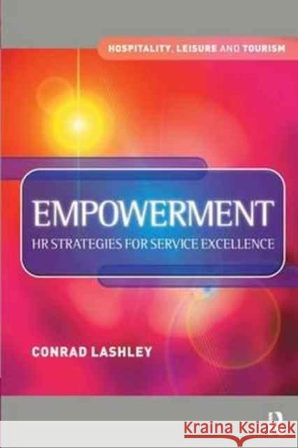Empowerment: HR Strategies for Service Excellence: HR Strategies for Service Excellence Lashley, Conrad 9781138153967