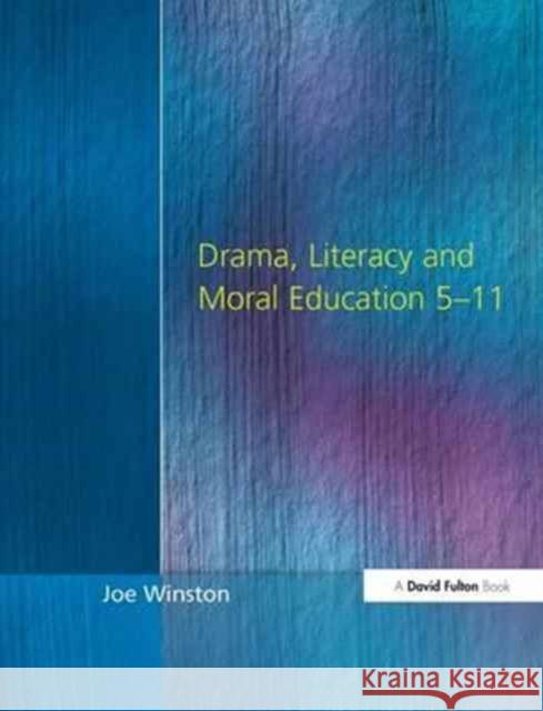 Drama, Literacy and Moral Education 5-11 Joe Winston 9781138154025 Routledge