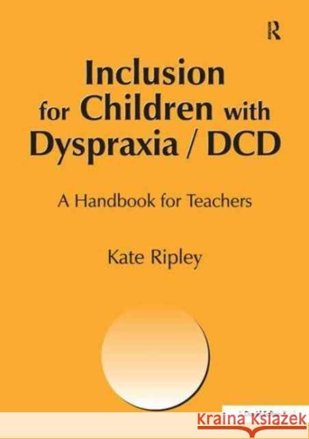 Inclusion for Children with Dyspraxia: A Handbook for Teachers Kate Ripley 9781138154094 David Fulton Publishers