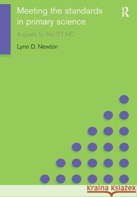 Meeting the Standards in Primary Science: A Guide to the ITT NC Lynn D. Newton 9781138154162 Routledge