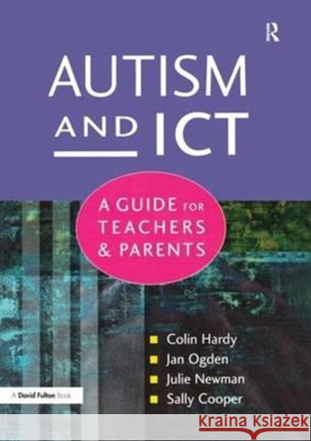 Autism and Ict: A Guide for Teachers and Parents Colin Hardy Jan Ogden Julie Newman 9781138154179 Routledge