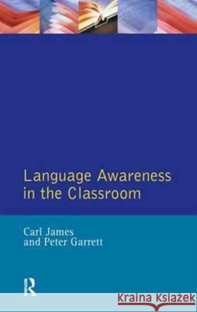 Language Awareness in the Classroom Carl James Peter Garrett Peter (Lecturer in Linguistics U Garett 9781138154612 Routledge