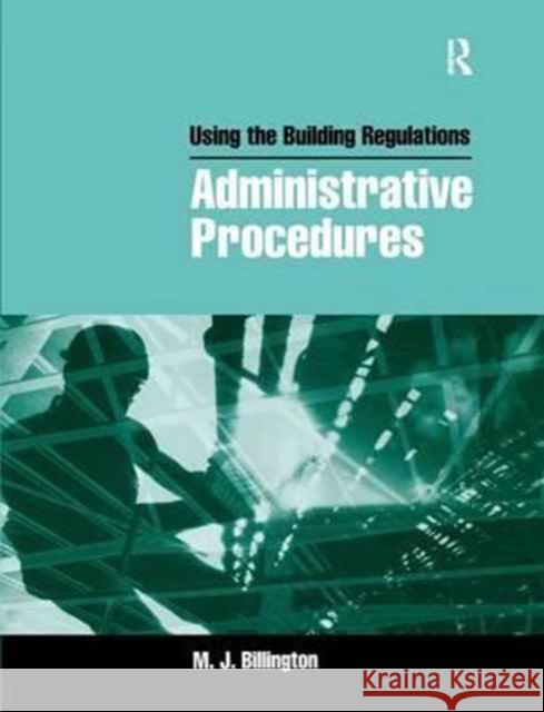 Using the Building Regulations: Administrative Procedures: Administrative Procedures Billington, Mike 9781138154650 Routledge