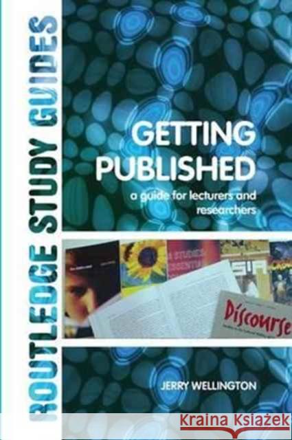 Getting Published: A Guide for Lecturers and Researchers Jerry Wellington 9781138154711 Routledge