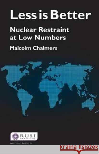 Less Is Better: Nuclear Restraint at Low Numbers Malcolm Chalmers 9781138154933 Routledge