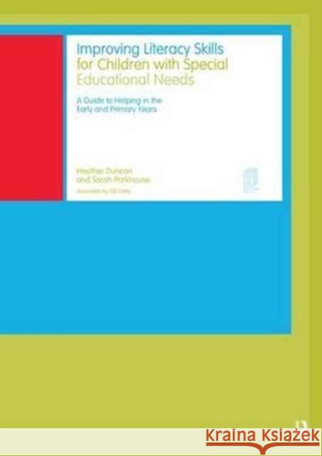 Improving Literacy Skills for Children with Special Educational Needs: A Guide to Helping in the Early and Primary Years Duncan, Heather 9781138154957 Routledge