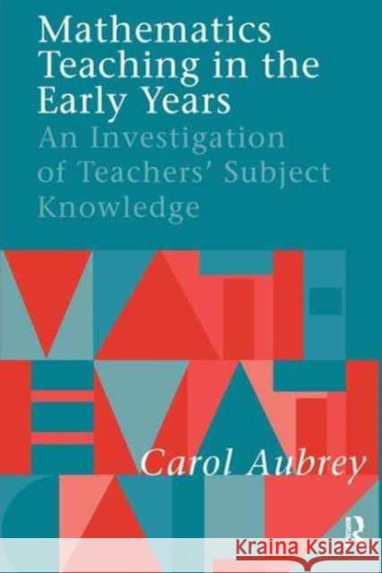 Mathematics Teaching in the Early Years: An Investigation of Teachers' Subject Knowledge Carol Aubrey 9781138154971 Routledge