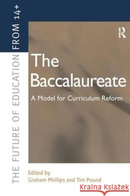The Baccalaureate: A Model for Curriculum Reform Graham Phillips Tim Pound 9781138155039 Routledge