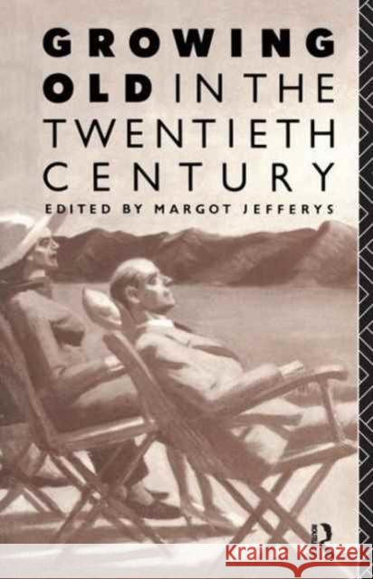 Growing Old in the Twentieth Century Margot Jefferys 9781138155046
