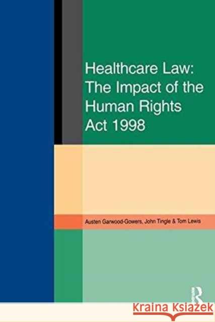 Healthcare Law: Impact of the Human Rights ACT 1998 Austen Garwood-Gowers John Tingle Tom Lewis 9781138155077 Routledge Cavendish
