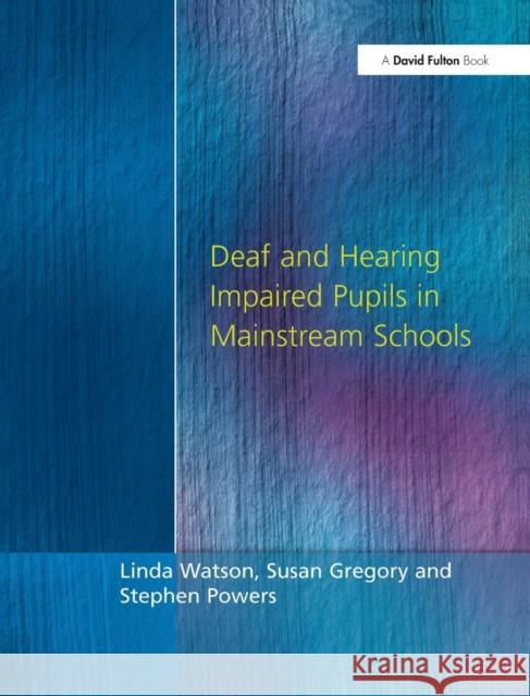 Deaf and Hearing Impaired Pupils in Mainstream Schools Linda Watson Stephen Powers Susan Gregory 9781138155152 David Fulton Publishers