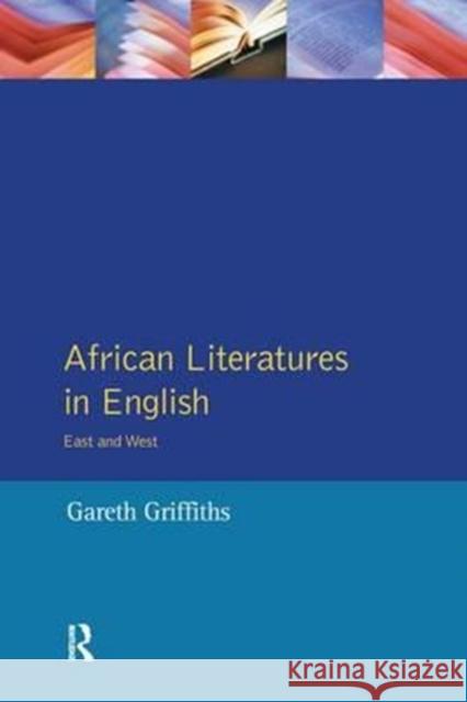 African Literatures in English: East and West Gareth Griffiths 9781138155251 Routledge