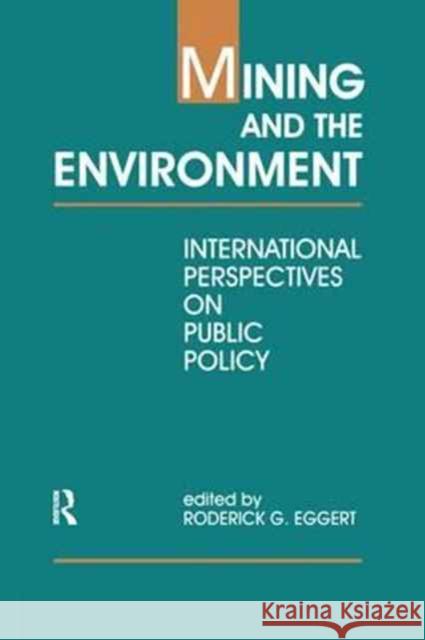 Mining and the Environment: International Perspectives on Public Policy Roderick G. Eggert 9781138155367