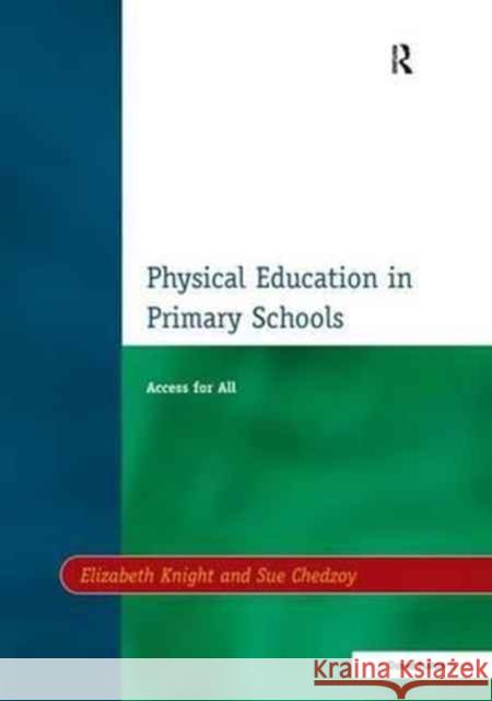 Physical Education in Primary Schools Elizabeth Knight Sue Chedzoy 9781138155374