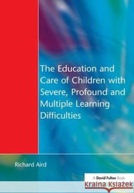 The Education and Care of Children with Severe, Profound and Multiple Learning Disabilities: Musical Activities to Develop Basic Skills Richard Aird 9781138155503 David Fulton Publishers