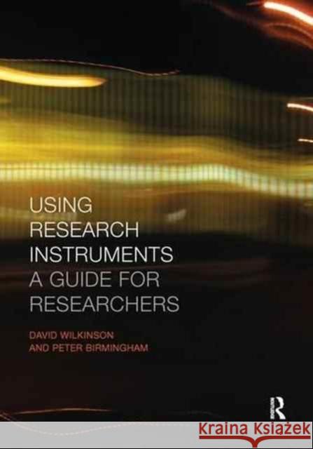 Using Research Instruments: A Guide for Researchers Peter Birmingham, David Wilkinson (Research Fellow within the Work-Based Learning Unit at the University of Leeds) 9781138155558