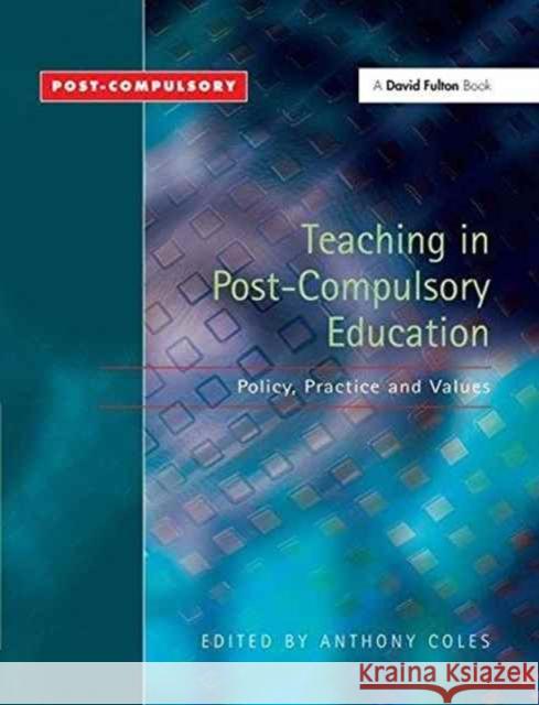 Teaching in Post-Compulsory Education: Policy, Practice and Values Anthony Coles Karen McGrath 9781138155589