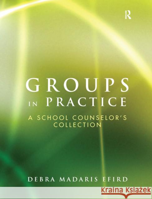 Groups in Practice: A School Counselor's Collection Debra Madari 9781138155619 Routledge