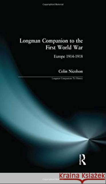 The Longman Companion to the First World War: Europe 1914-1918 Nicolson, Colin 9781138155671 Routledge