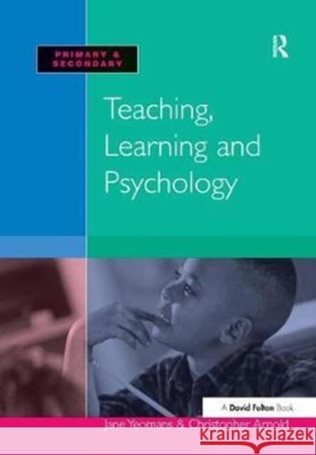 Teaching, Learning and Psychology Jane Yeomans Christopher Arnold 9781138155701